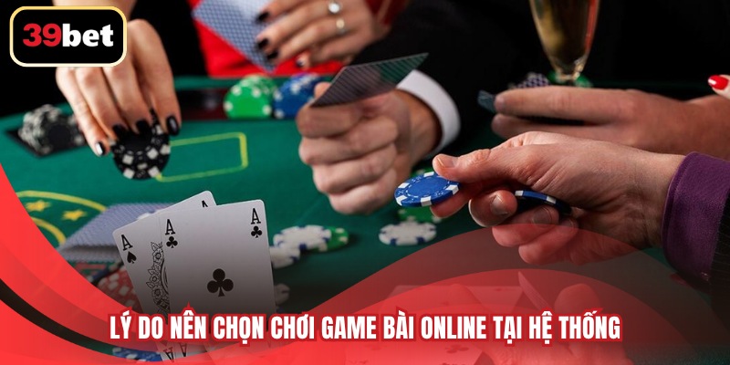 Lý do nên chọn chơi game bài online tại hệ thống